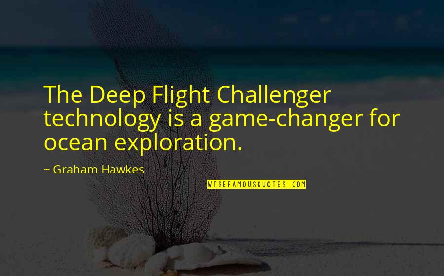 Changer Quotes By Graham Hawkes: The Deep Flight Challenger technology is a game-changer