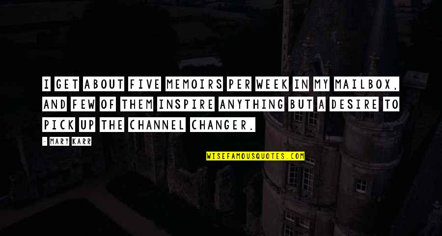 Changer Quotes By Mary Karr: I get about five memoirs per week in