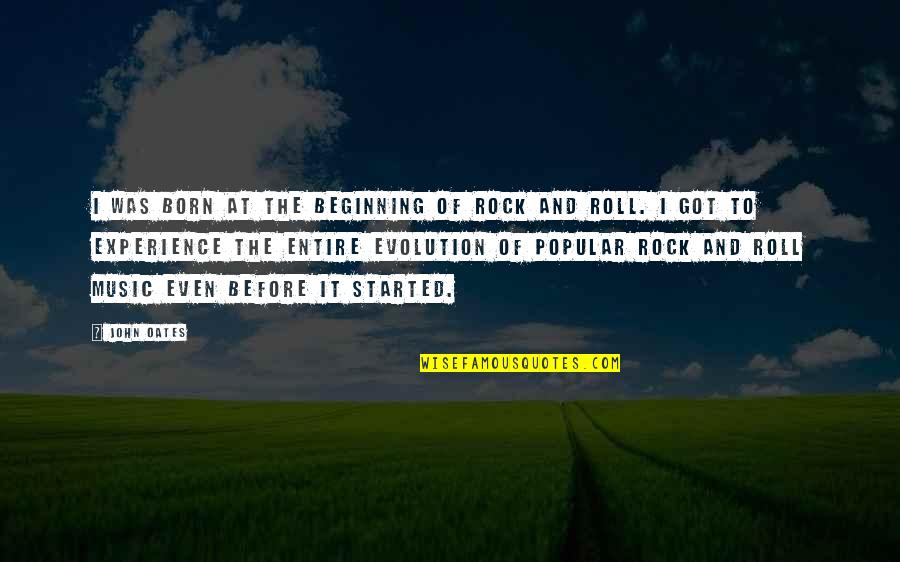 Changes And Adaptations Quotes By John Oates: I was born at the beginning of rock Changes And Adaptations Quotes By John Oates: I was born at the beginning of rock