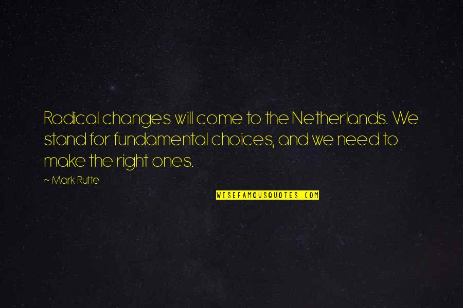 Changes And Choices Quotes By Mark Rutte: Radical changes will come to the Netherlands. We