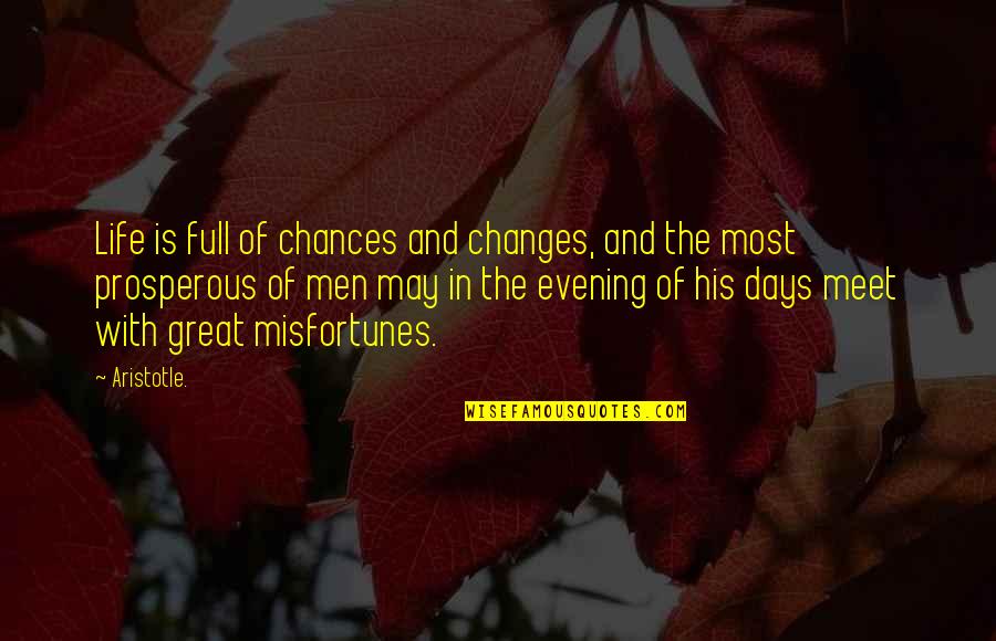 Changes And Life Quotes By Aristotle.: Life is full of chances and changes, and