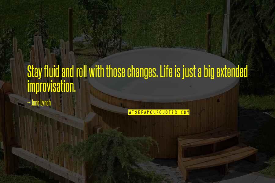 Changes And Life Quotes By Jane Lynch: Stay fluid and roll with those changes. Life