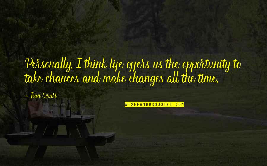 Changes And Life Quotes By Jean Smart: Personally, I think life offers us the opportunity