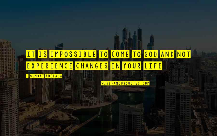 Changes And Life Quotes By Sunday Adelaja: It is impossible to come to God and