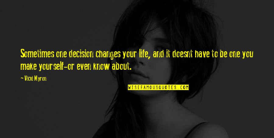 Changes And Life Quotes By Vicki Myron: Sometimes one decision changes your life, and it
