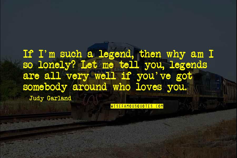 Changes And Opportunities Quotes By Judy Garland: If I'm such a legend, then why am