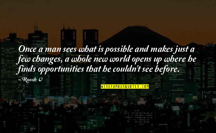 Changes And Opportunities Quotes By Roosh V: Once a man sees what is possible and