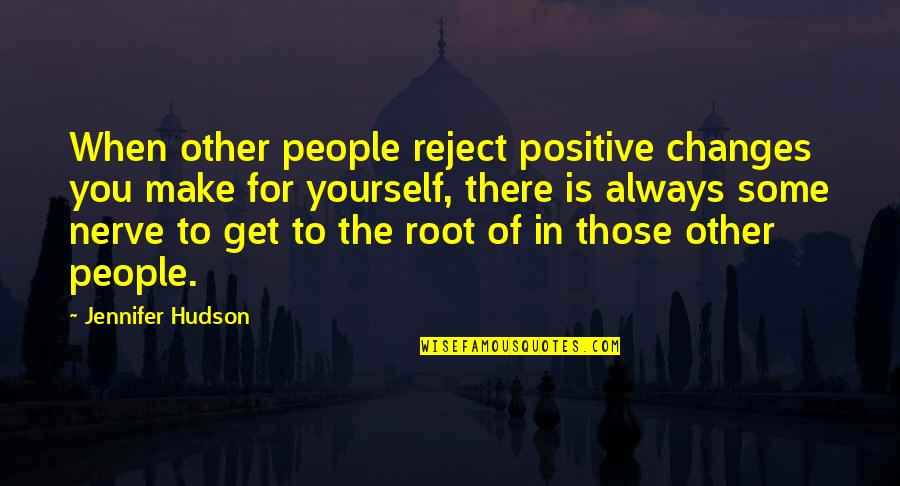 Changes Are Positive Quotes By Jennifer Hudson: When other people reject positive changes you make