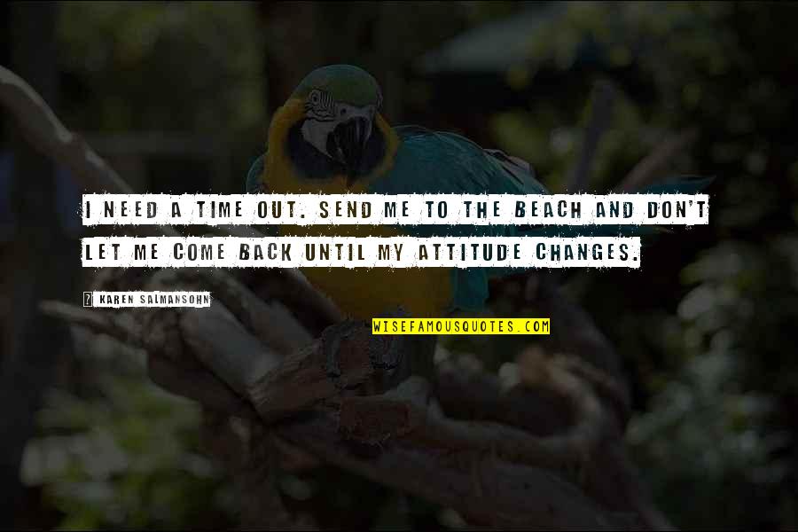 Changes Are Positive Quotes By Karen Salmansohn: I need a time out. Send me to