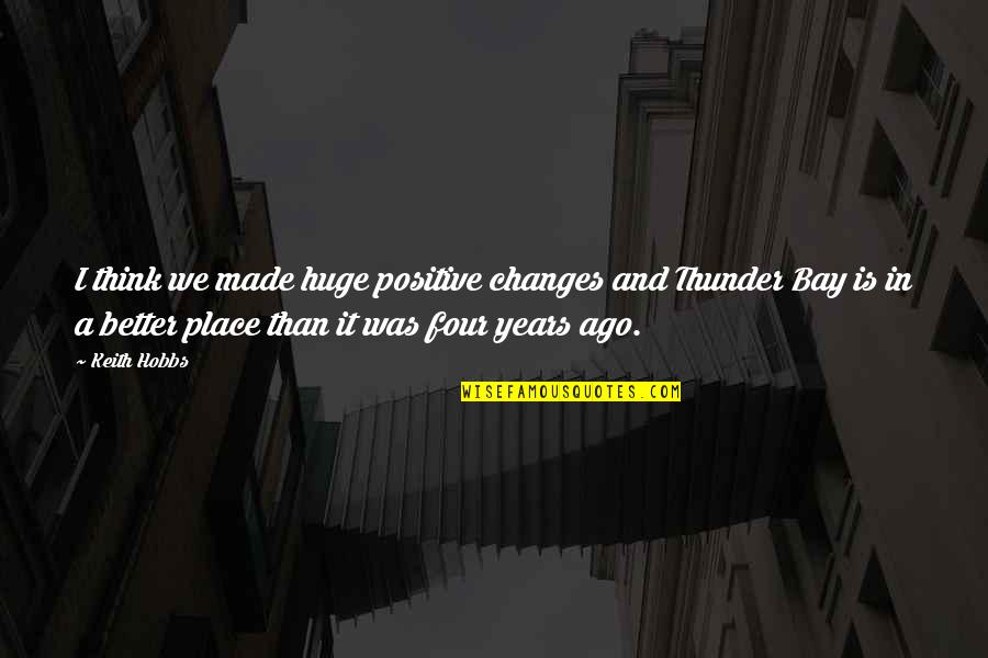 Changes Are Positive Quotes By Keith Hobbs: I think we made huge positive changes and Changes Are Positive Quotes By Keith Hobbs: I think we made huge positive changes and