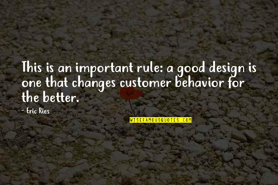 Changes For Good Quotes By Eric Ries: This is an important rule: a good design