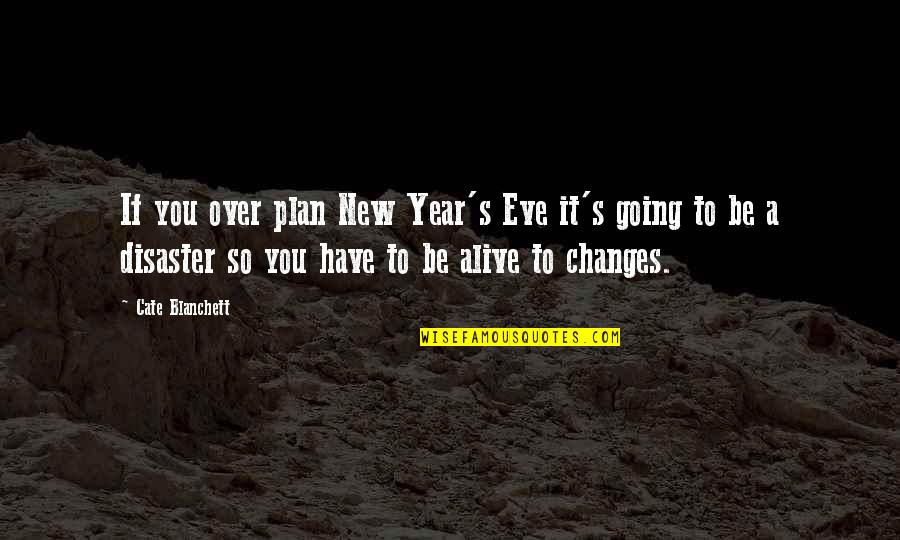 Changes In A Year Quotes By Cate Blanchett: If you over plan New Year's Eve it's