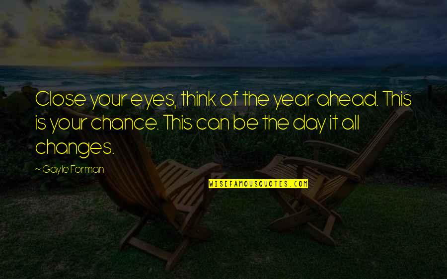 Changes In A Year Quotes By Gayle Forman: Close your eyes, think of the year ahead.