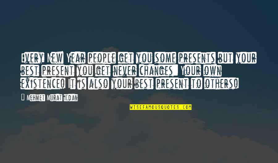 Changes In A Year Quotes By Mehmet Murat Ildan: Every New Year people get you some presents Changes In A Year Quotes By Mehmet Murat Ildan: Every New Year people get you some presents