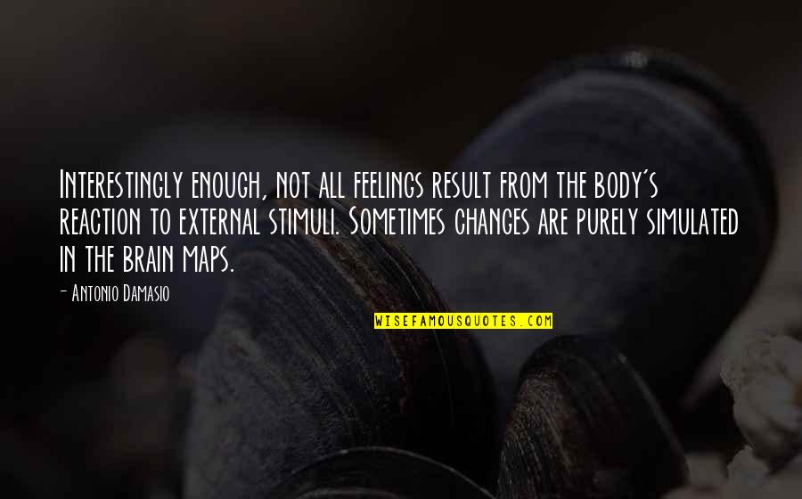 Changes In Body Quotes By Antonio Damasio: Interestingly enough, not all feelings result from the