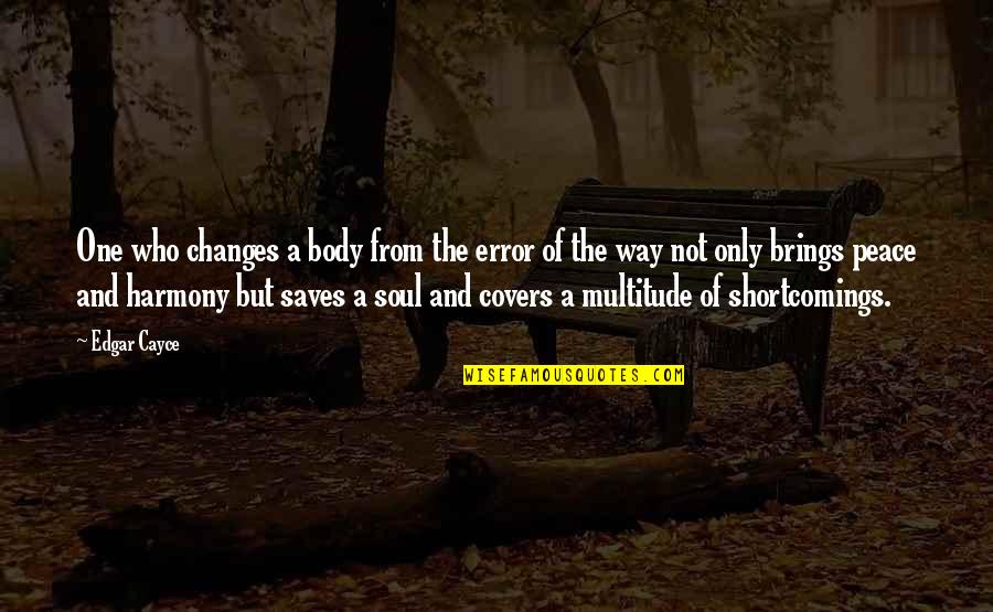 Changes In Body Quotes By Edgar Cayce: One who changes a body from the error