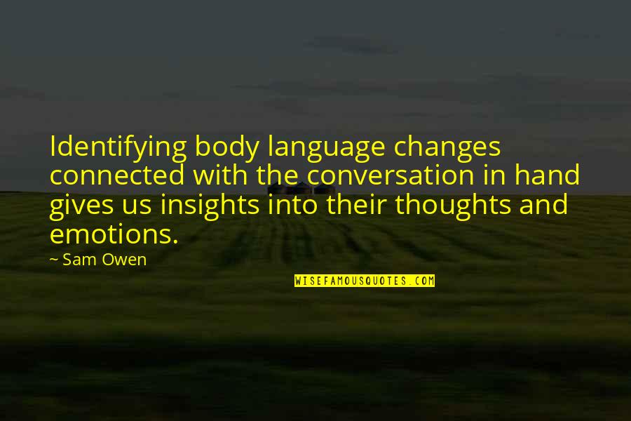 Changes In Body Quotes By Sam Owen: Identifying body language changes connected with the conversation