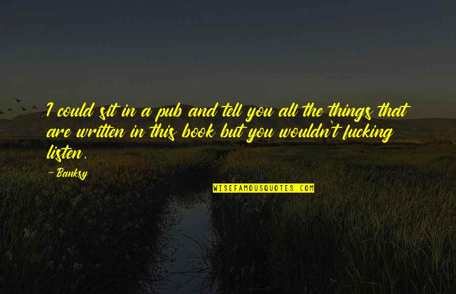 Changes In Business Quotes By Banksy: I could sit in a pub and tell