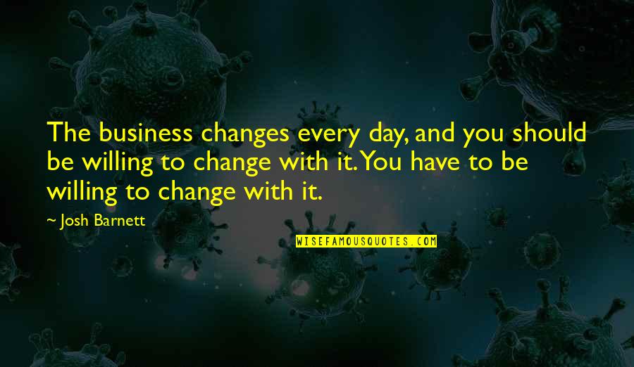 Changes In Business Quotes By Josh Barnett: The business changes every day, and you should