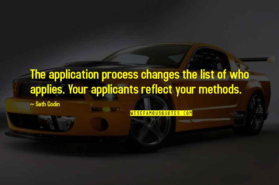 Changes In Business Quotes By Seth Godin: The application process changes the list of who Changes In Business Quotes By Seth Godin: The application process changes the list of who