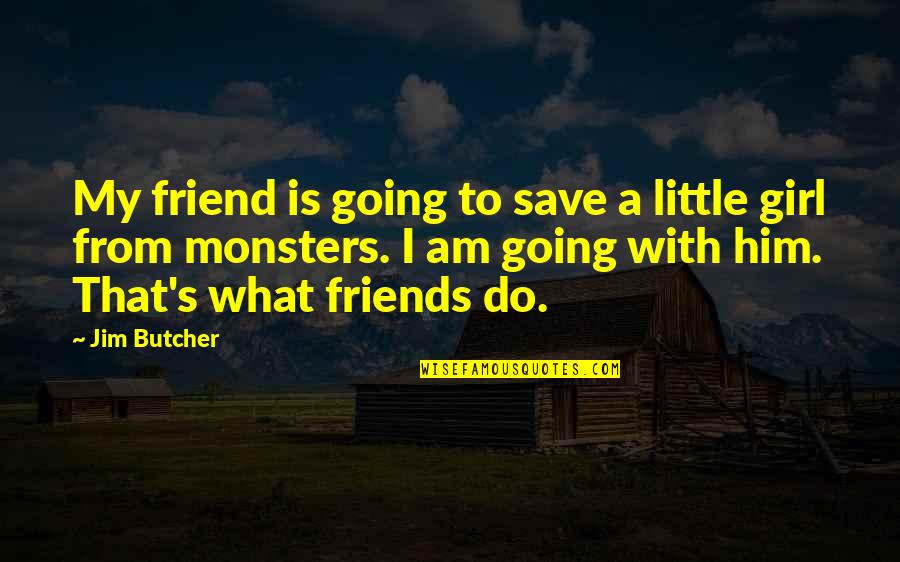 Changes In Him Quotes By Jim Butcher: My friend is going to save a little