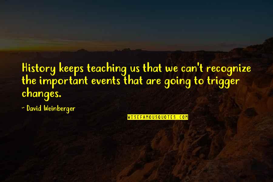 Changes In History Quotes By David Weinberger: History keeps teaching us that we can't recognize