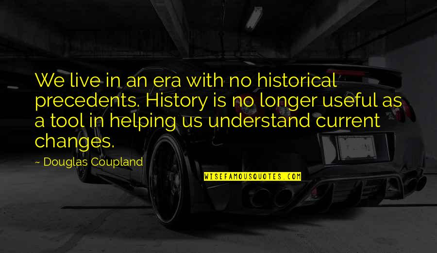 Changes In History Quotes By Douglas Coupland: We live in an era with no historical Changes In History Quotes By Douglas Coupland: We live in an era with no historical