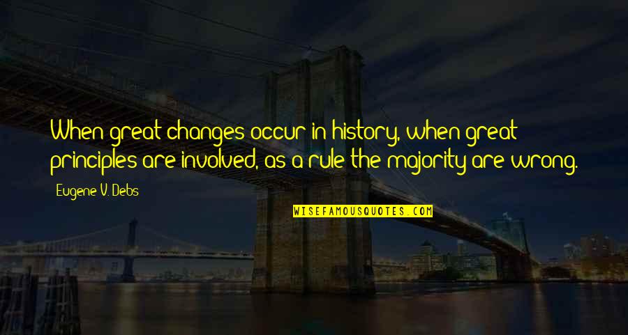 Changes In History Quotes By Eugene V. Debs: When great changes occur in history, when great