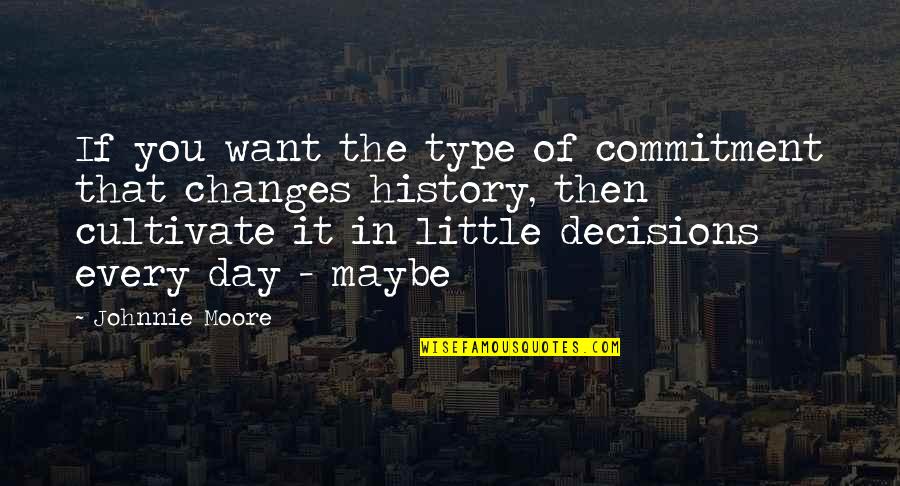 Changes In History Quotes By Johnnie Moore: If you want the type of commitment that