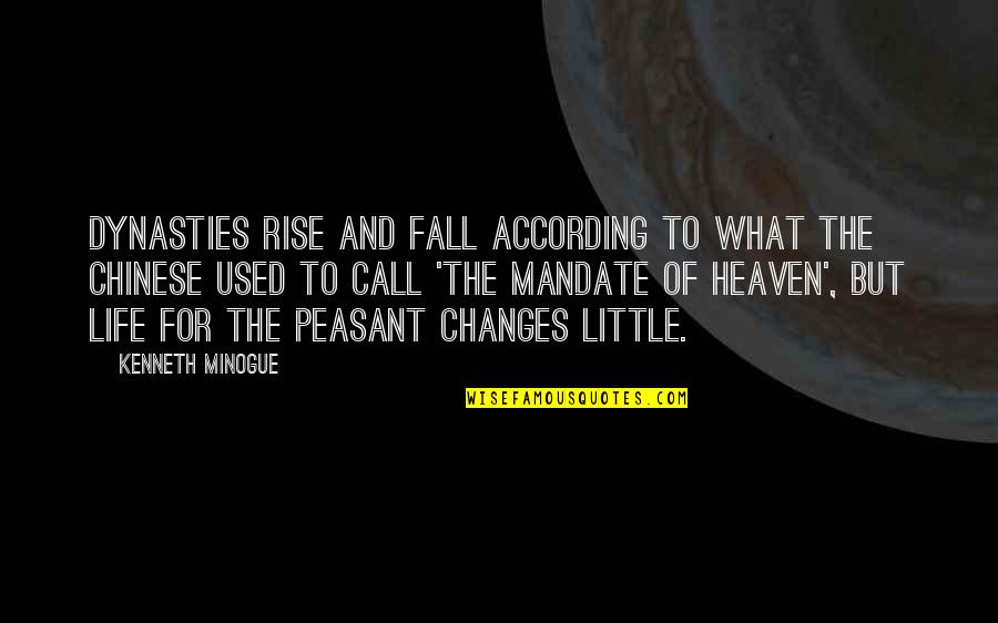 Changes In History Quotes By Kenneth Minogue: Dynasties rise and fall according to what the