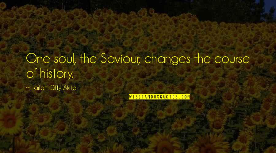 Changes In History Quotes By Lailah Gifty Akita: One soul, the Saviour, changes the course of