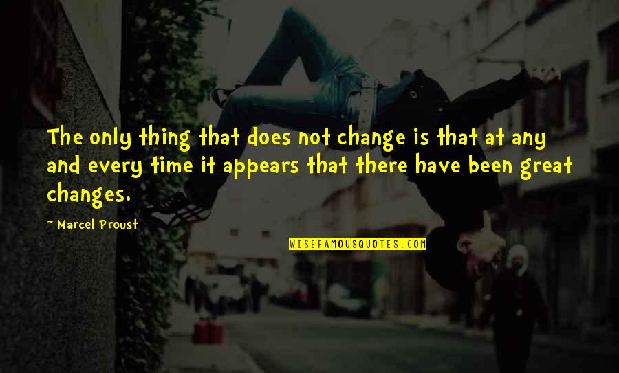 Changes In History Quotes By Marcel Proust: The only thing that does not change is