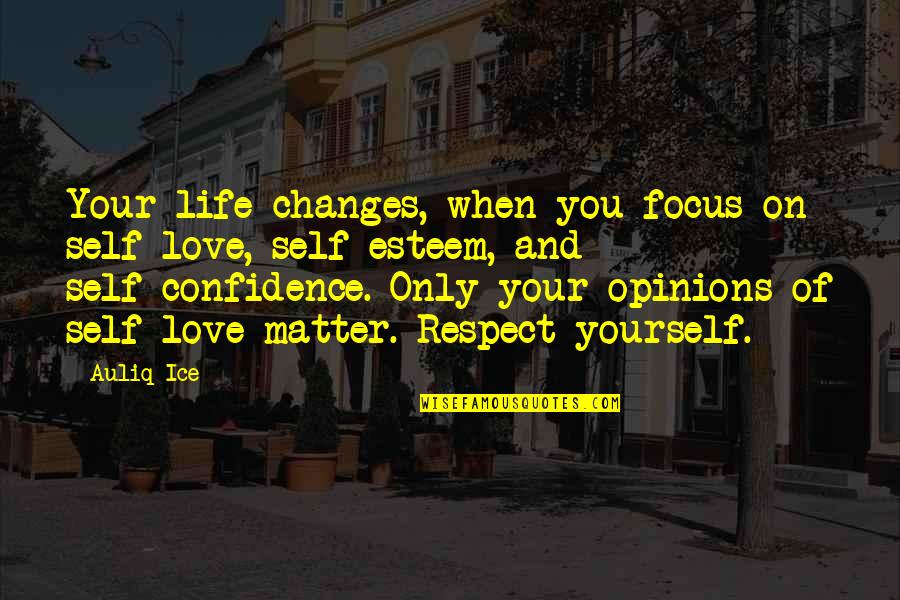 Changes In Life And Love Quotes By Auliq Ice: Your life changes, when you focus on self-love,