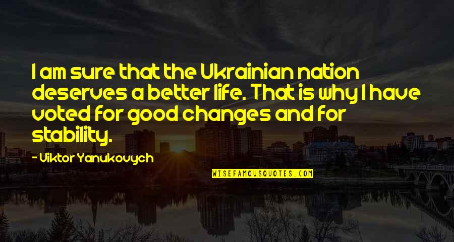 Changes In Life For The Better Quotes By Viktor Yanukovych: I am sure that the Ukrainian nation deserves