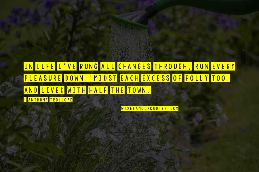 Changes In Life Quotes By Anthony Trollope: In life I've rung all changes through, Run