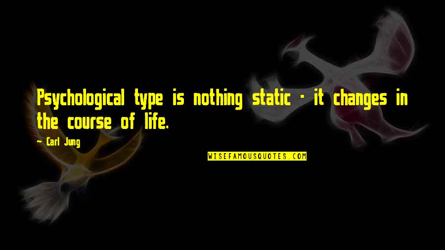 Changes In Life Quotes By Carl Jung: Psychological type is nothing static - it changes