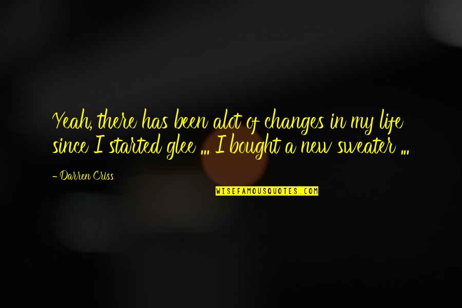 Changes In Life Quotes By Darren Criss: Yeah, there has been alot of changes in Changes In Life Quotes By Darren Criss: Yeah, there has been alot of changes in