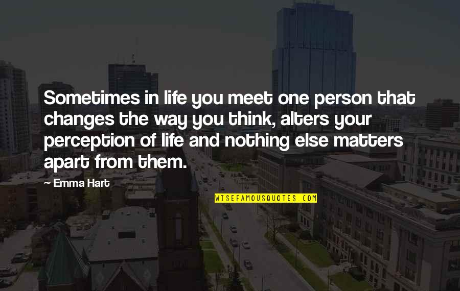 Changes In Life Quotes By Emma Hart: Sometimes in life you meet one person that Changes In Life Quotes By Emma Hart: Sometimes in life you meet one person that