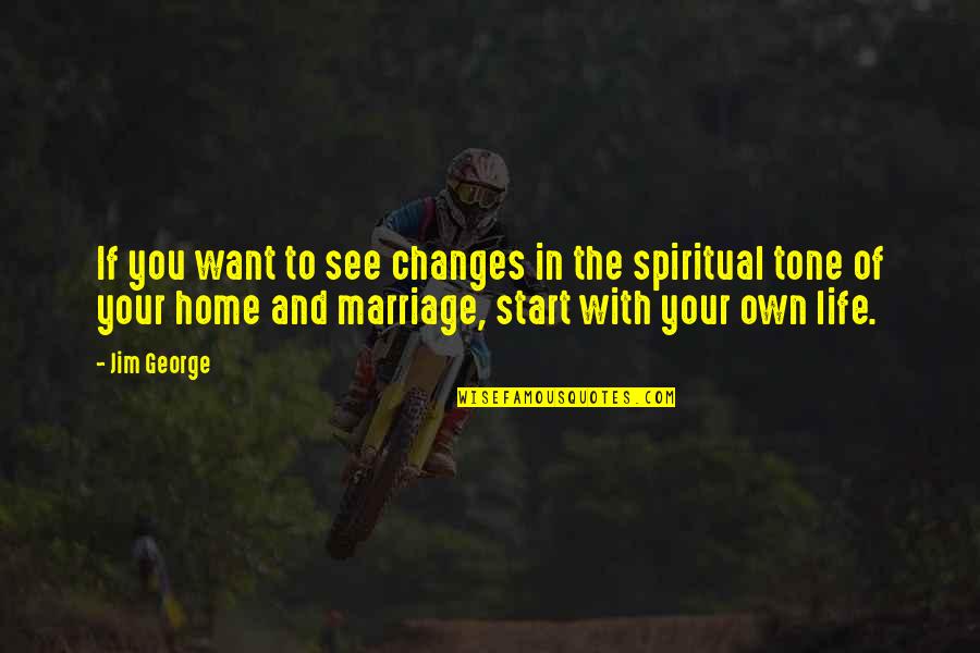 Changes In Life Quotes By Jim George: If you want to see changes in the Changes In Life Quotes By Jim George: If you want to see changes in the