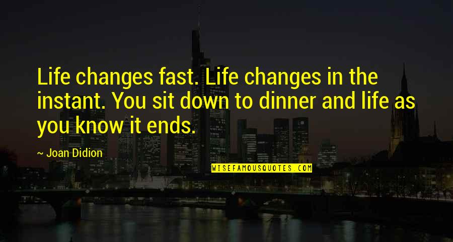 Changes In Life Quotes By Joan Didion: Life changes fast. Life changes in the instant.