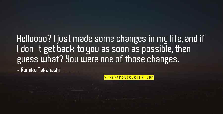Changes In Life Quotes By Rumiko Takahashi: Helloooo? I just made some changes in my