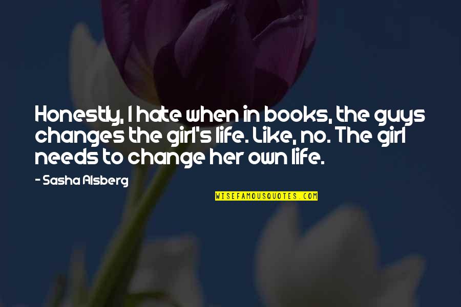 Changes In Life Quotes By Sasha Alsberg: Honestly, I hate when in books, the guys