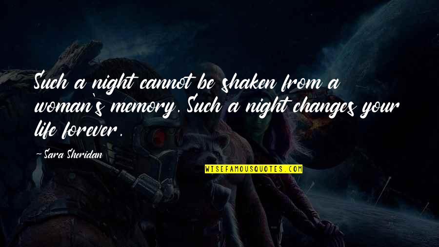 Changes In My Life Quotes By Sara Sheridan: Such a night cannot be shaken from a Changes In My Life Quotes By Sara Sheridan: Such a night cannot be shaken from a