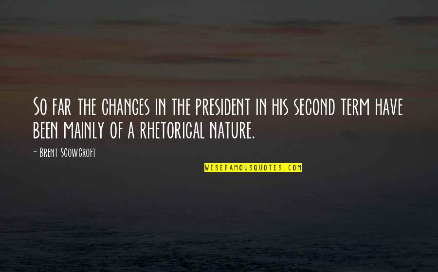 Changes In Nature Quotes By Brent Scowcroft: So far the changes in the president in