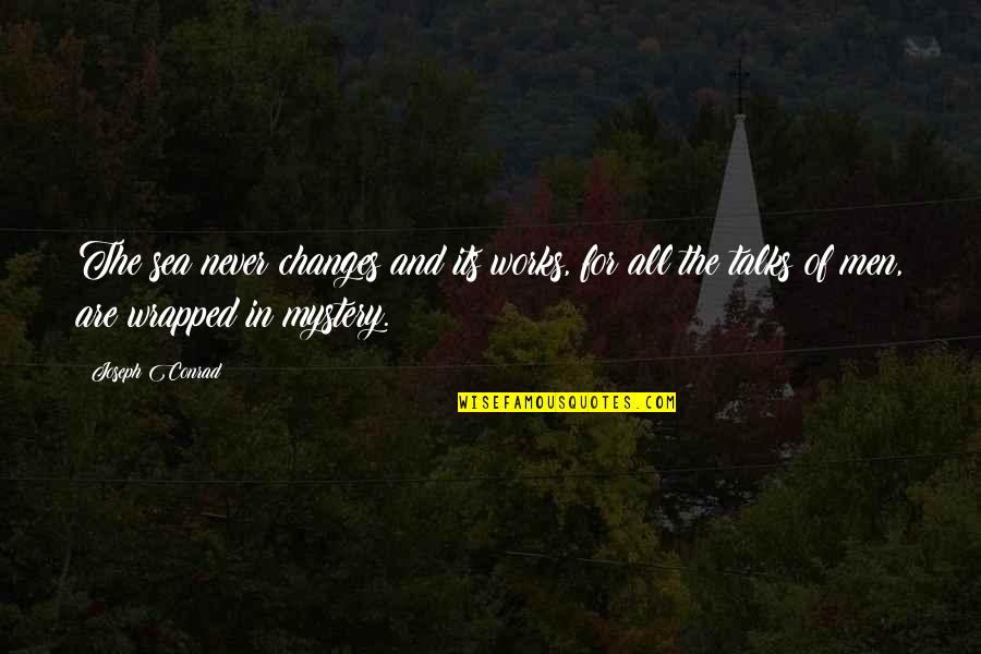 Changes In Nature Quotes By Joseph Conrad: The sea never changes and its works, for Changes In Nature Quotes By Joseph Conrad: The sea never changes and its works, for