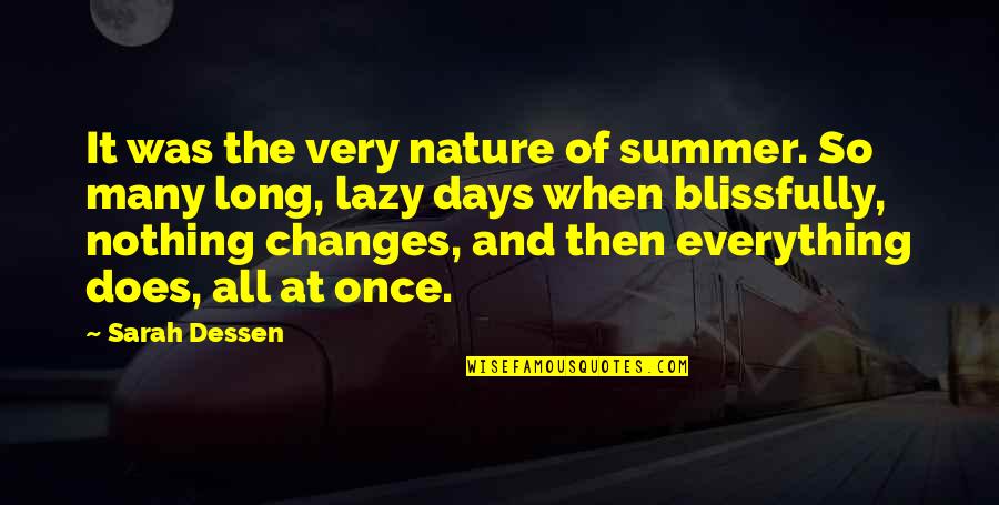 Changes In Nature Quotes By Sarah Dessen: It was the very nature of summer. So Changes In Nature Quotes By Sarah Dessen: It was the very nature of summer. So