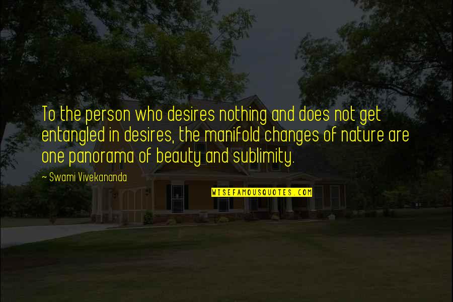 Changes In Nature Quotes By Swami Vivekananda: To the person who desires nothing and does