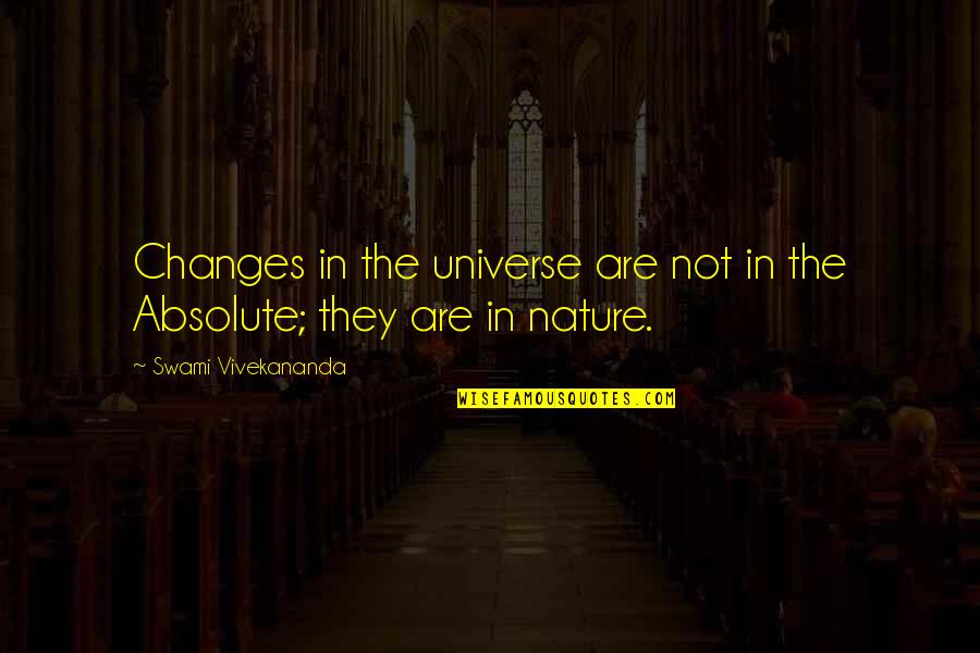 Changes In Nature Quotes By Swami Vivekananda: Changes in the universe are not in the