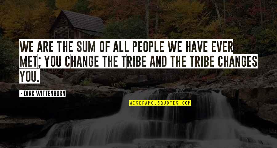 Changes In Relationships Quotes By Dirk Wittenborn: We are the sum of all people we Changes In Relationships Quotes By Dirk Wittenborn: We are the sum of all people we