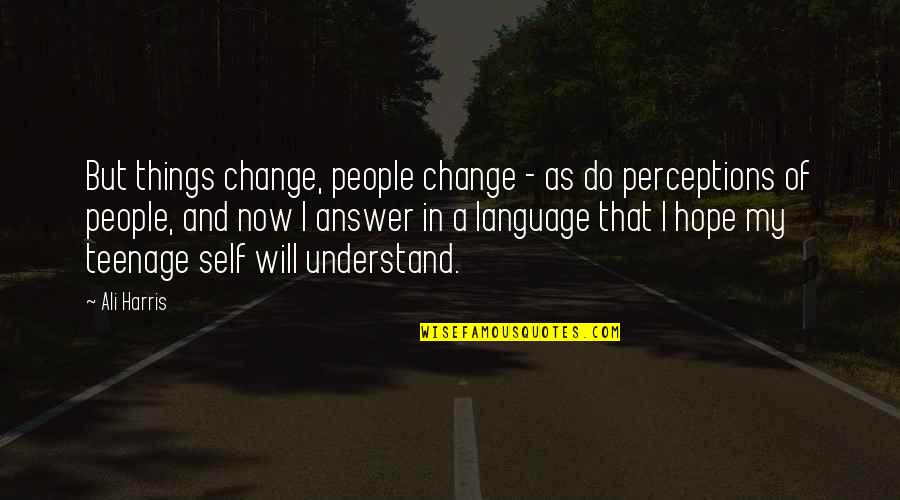 Changes In Self Quotes By Ali Harris: But things change, people change - as do